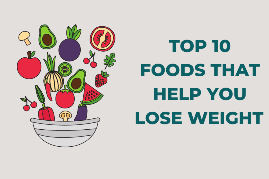 Top 10 Foods That Help You Lose Weight Quickly